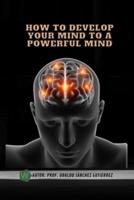 How to Develop Your Mind to a Powerful Mind