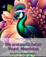 Die Erstaunlichsten Vogel-Mandalas Malbuch Für Erwachsene Anti-Stress-Motive Zur Förderung Der Kreativität