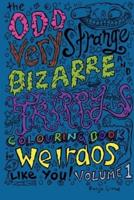 The Odd Very Strange Bizarre and Trippy Colouring Book for Weirdos Like You Volume 1