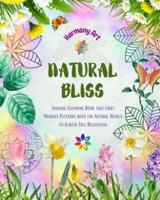 Natural Bliss - Amazing Coloring Book That Fuses Mandala Patterns With the Natural World to Achieve Full Relaxation