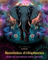 Mandalas D'éléphants Livre De Coloriage Pour Adultes Images Anti-Stress Et Relaxants Pour Stimuler La Créativité