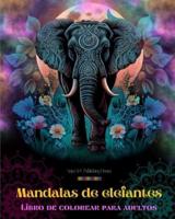 Mandalas De Elefantes Libro De Colorear Para Adultos Diseños Antiestrés Y Relajantes Para Fomentar La Creatividad