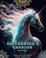Unicórnios E Cavalos - Livro De Colorir Para Adultos Com Mandalas