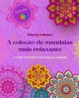 A Coleção De Mandalas Mais Relaxante Livro De Colorir Arte Antiestresse Para Relaxamento Total