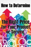 How to Determine the Right Price for Your Product or Service