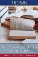 Talks on Teaching Literature (Esprios Classics)