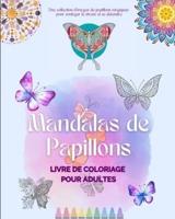 Mandalas De Papillons Livre De Coloriage Pour Adultes Images Anti-Stress Et Relaxants Pour Stimuler La Créativité