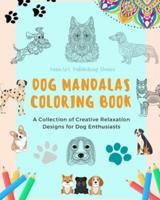Dog Mandalas Coloring Book for Dog Lovers Anti-Stress and Relaxing Canine Mandalas to Promote Creativity