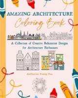 Amazing Architecture Coloring Book Famous Monuments, Houses, Buildings and Unique Architecture from Around the World
