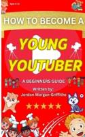 How to Become a YOUNG YOUTUBER - A Beginner's Guide