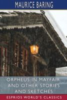 Orpheus in Mayfair, and Other Stories and Sketches (Esprios Classics)