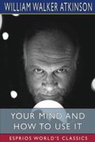 Your Mind and How to Use It (Esprios Classics)