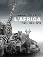 ANIMALI SELVATICI - L'Africa in Bianco E Nero