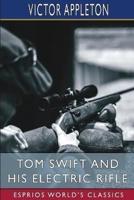 Tom Swift and His Electric Rifle (Esprios Classics)