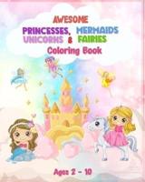 Awesome Princesses, Mermaids, Unicorns and Fairies Coloring Book For Kids