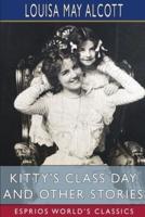 Kitty's Class Day and Other Stories (Esprios Classics)