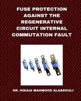 Fuse Protection Against the Regenerative Circuit Internal Commutation Fault