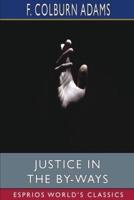Justice in the By-Ways (Esprios Classics): A Tale of Life