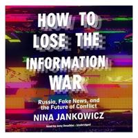 How to Lose the Information War