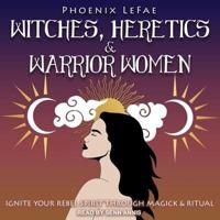 Witches, Heretics & Warrior Women