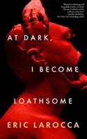 At Dark, I Become Loathsome