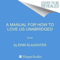 A Manual for How to Love Us