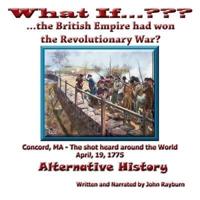 What If... ...The British Empire Won the Revolutionary War?