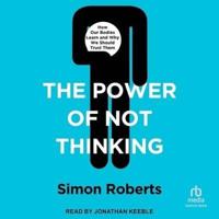 The Power of Not Thinking