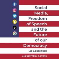 Social Media, Freedom of Speech, and the Future of Our Democracy