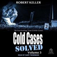 Cold Cases: Solved Volume 3