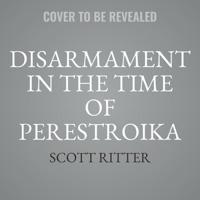 Disarmament in the Time of Perestroika