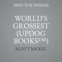 World's Grossest (Updog Books(tm))