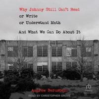 Why Johnny Still Can't Read or Write or Understand Math