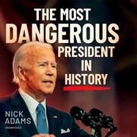 The Most Dangerous President in History
