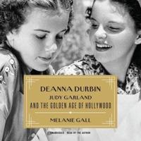 Deanna Durbin, Judy Garland, and the Golden Age of Hollywood