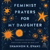 Feminist Prayers for My Daughter