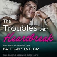 The Troubles With Heartbreak