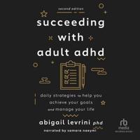 Succeeding With Adult ADHD (2Nd Edition)