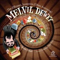 Efficient, Inventive Often Annoying Melvil Dewey