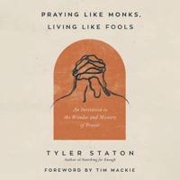 Praying Like Monks, Living Like Fools