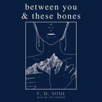 Between You & These Bones