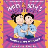 Mavey & Beth's Double Act: Where's My Whistle?