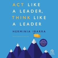 Act Like a Leader, Think Like a Leader, Edition of the Global Bestseller, With a New Preface