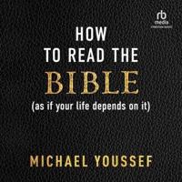How to Read the Bible (As If Your Life Depends on It)