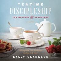 Teatime Discipleship for Mothers and Daughters