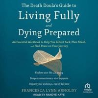 The Death Doula's Guide to Living Fully and Dying Prepared