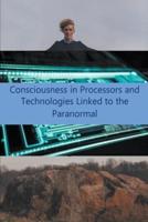 Consciousness in Processors and Technologies Linked to the Paranormal