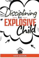 Disciplining an Explosive Child