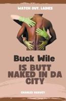 Buck Wile is Butt Naked In Da City