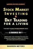 Stock Market Investing & Day Trading for a Living the Best Guide for Beginners 2022 6 Books in 1 Improving Your Trading Psychology to Master Financial Markets, Stocks, Options and Cryptocurrency